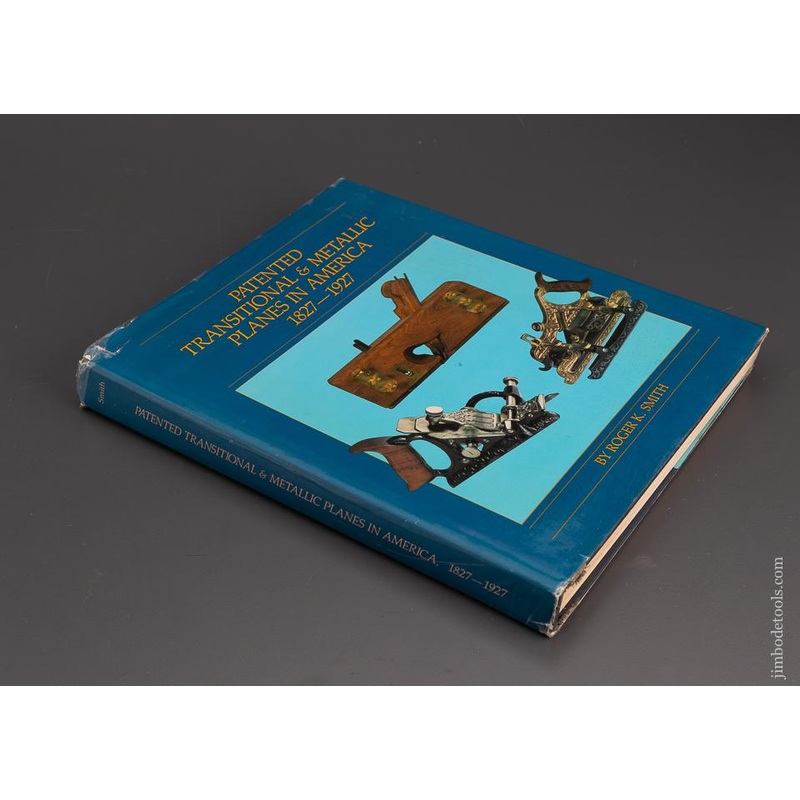 SIGNED Book: PATENTED TRANSITIONAL & METALLIC PLANES IN AMERICA 1827-1927 by Roger K. Smith – 101243