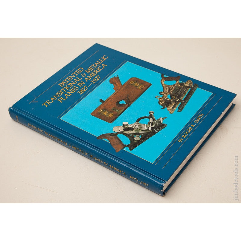 Rare SIGNED 1st Edition Book: PATENTED TRANSITIONAL & METALLIC PLANES IN AMERICA 1827-1927 by Roger K. Smith — 71981R